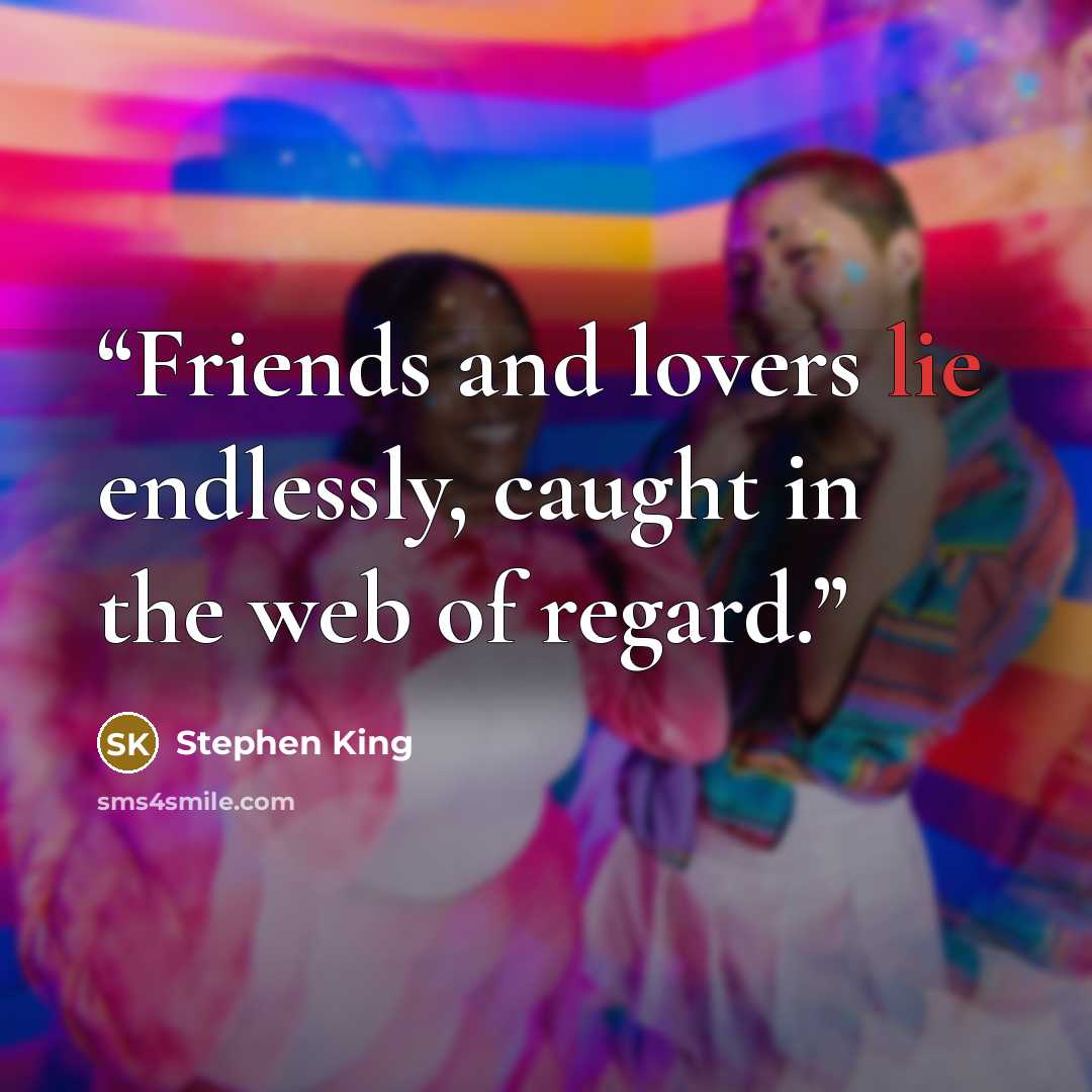 “Friends and lovers lie endlessly, caught in the web of regard.” quote by Stephen King