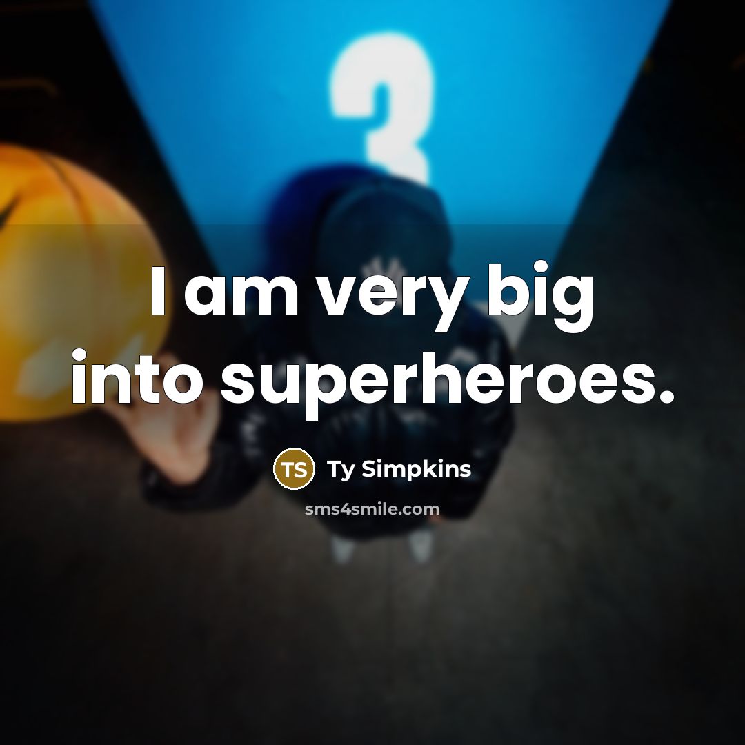 “I am very big into superheroes.” quote by Ty Simpkins