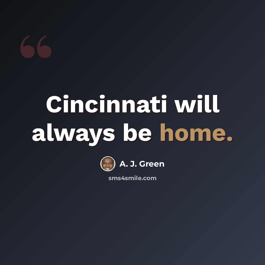 “Cincinnati will always be home.” quote by A. J. Green