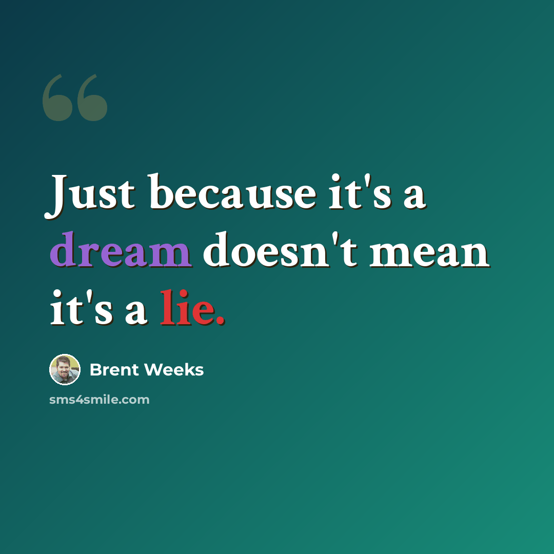 “Just because it's a dream doesn't mean it's a lie.” quote by Brent Weeks
