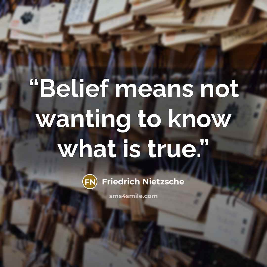 “Belief means not wanting to know what is true.” quote by Friedrich Nietzsche