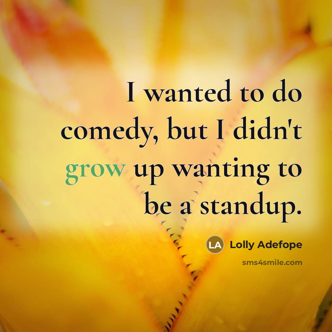 “I wanted to do comedy, but I didn't grow up wanting to be a standup.” quote by Lolly Adefope