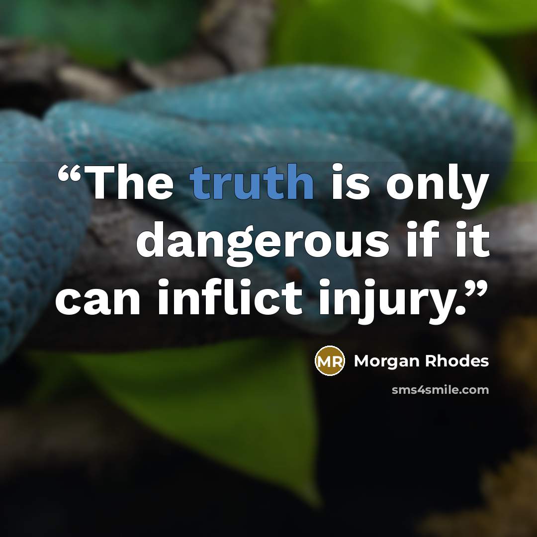 “The truth is only dangerous if it can inflict injury.” quote by Morgan Rhodes