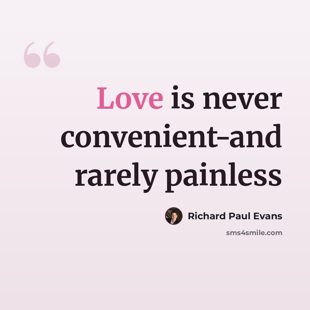 “Love is never convenient-and rarely painless” quote by Richard Paul Evans