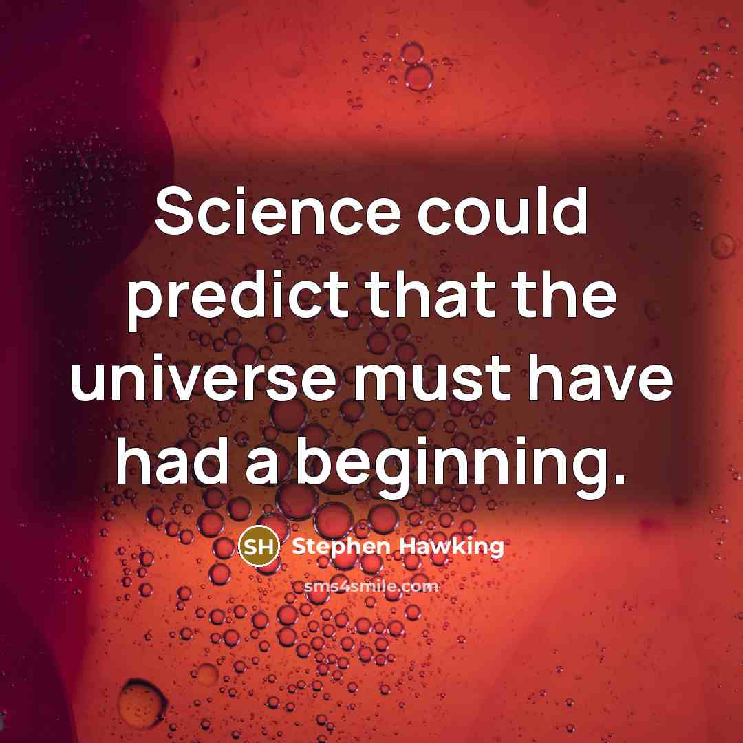 “Science could predict that the universe must have had a beginning.” quote by Stephen Hawking