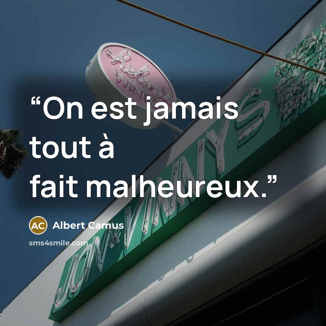 “On est jamais tout à fait malheureux.” quote by Albert Camus