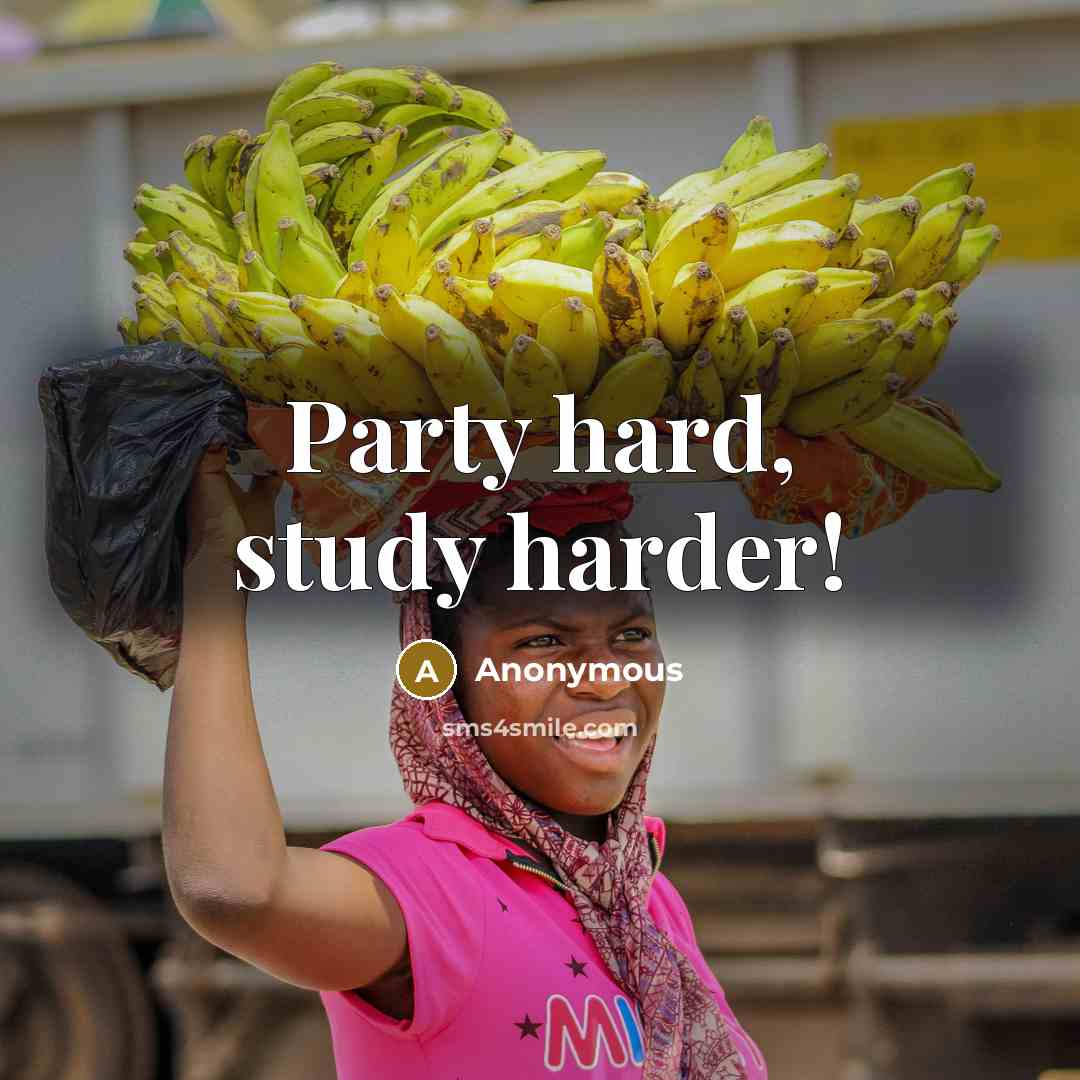 “Party hard, study harder!” quote by Anonymous