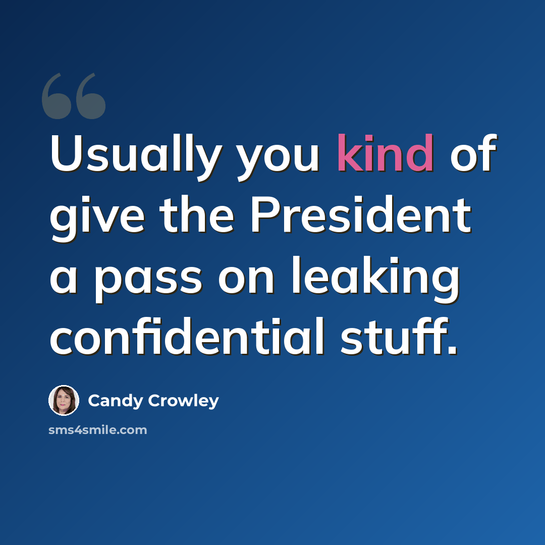 “Usually you kind of give the President a pass on leaking confidential stuff.” quote by Candy Crowley