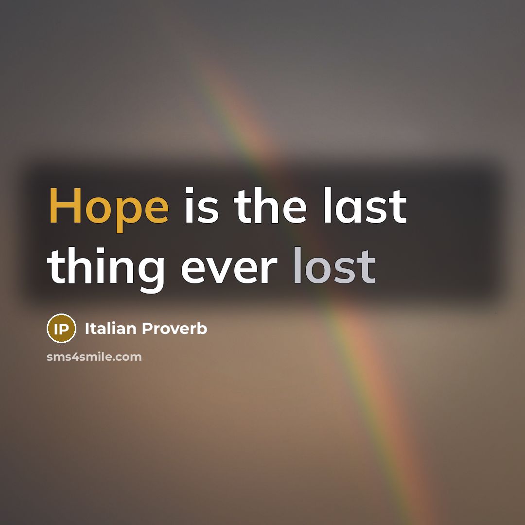 “Hope is the last thing ever lost” quote by Italian Proverb