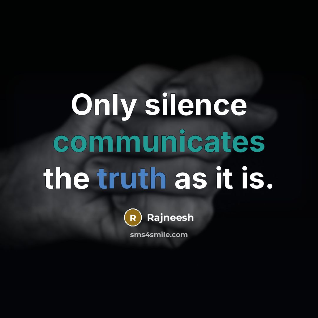 “Only silence communicates the truth as it is.” quote by Rajneesh