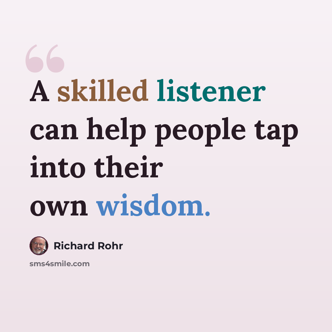 “A skilled listener can help people tap into their own wisdom.” quote by Richard Rohr