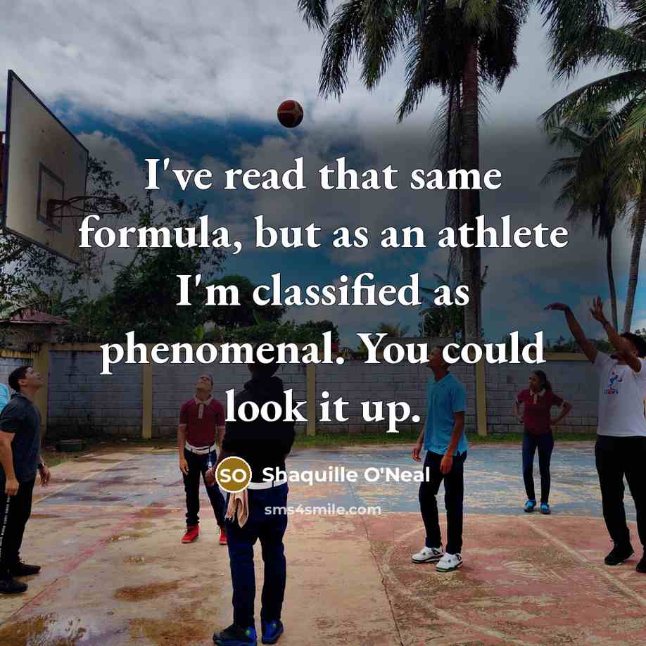 “I've read that same formula, but as an athlete I'm classified as phenomenal. You could look it up.” quote by Shaquille O'Neal