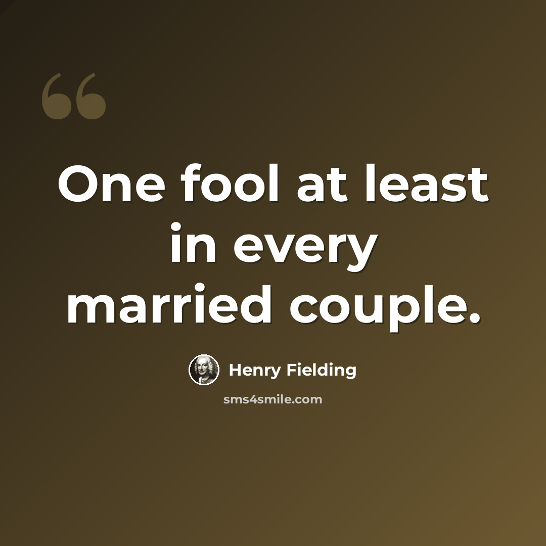 “One fool at least in every married couple.” quote by Henry Fielding