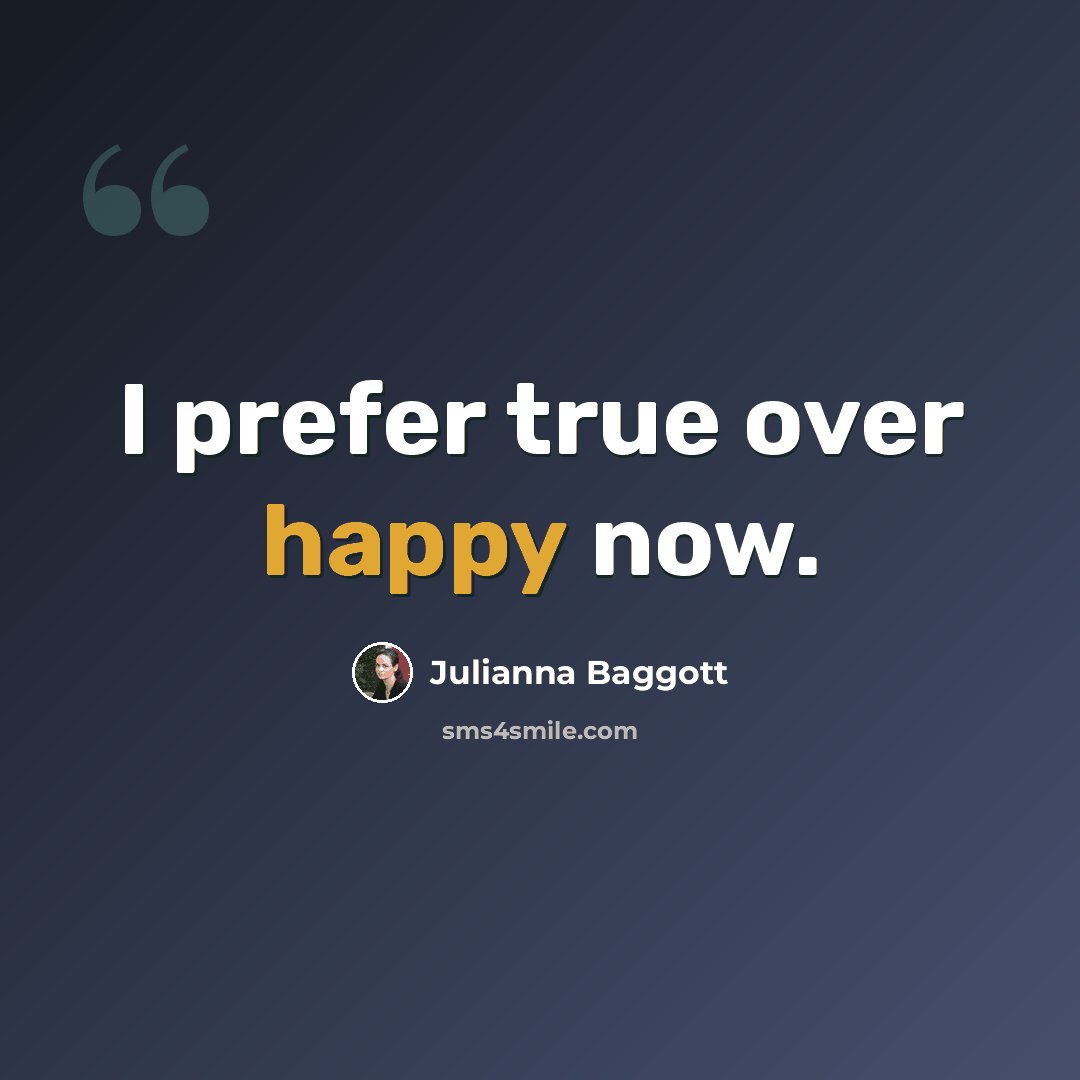 “I prefer true over happy now.” quote by Julianna Baggott