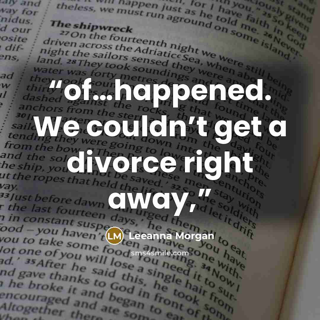“of…happened. We couldn’t get a divorce right away,” quote by Leeanna Morgan