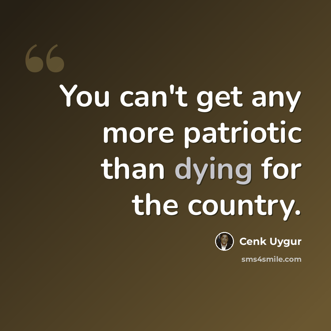 “You can't get any more patriotic than dying for the country.” quote by Cenk Uygur