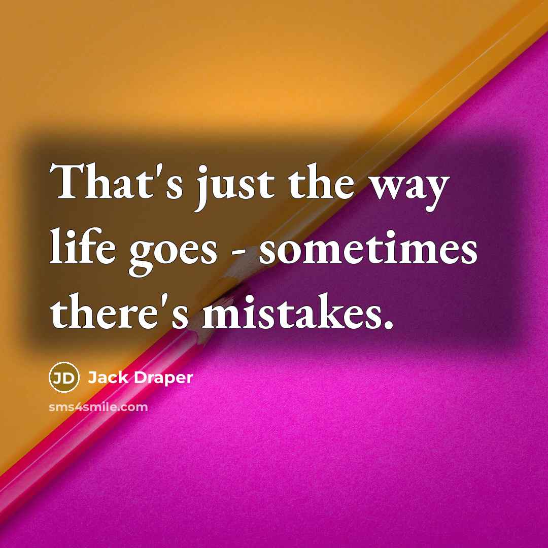 “That's just the way life goes - sometimes there's mistakes.” quote by Jack Draper