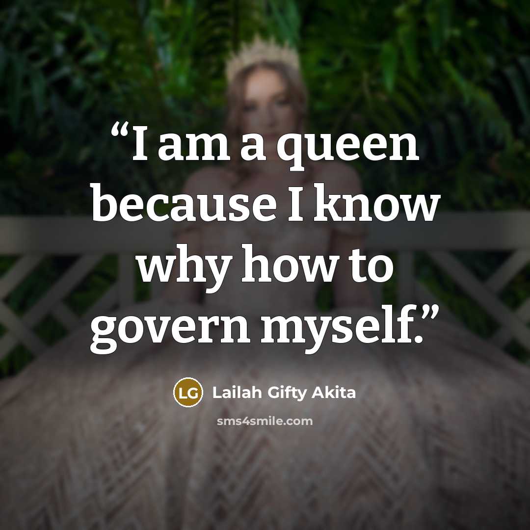 “I am a queen because I know why how to govern myself.” quote by Lailah Gifty Akita