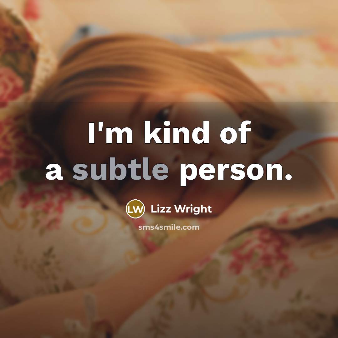 “I'm kind of a subtle person.” quote by Lizz Wright