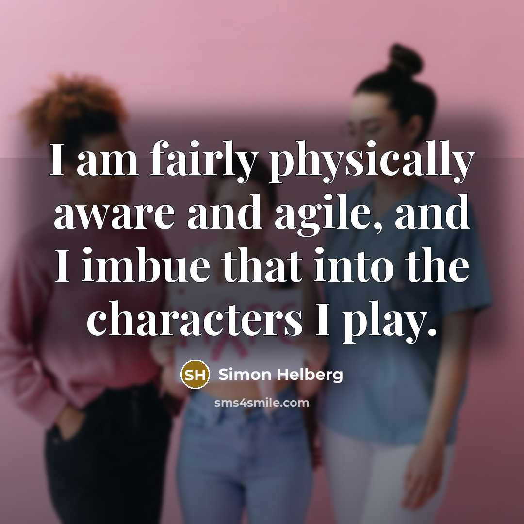 “I am fairly physically aware and agile, and I imbue that into the characters I play.” quote by Simon Helberg
