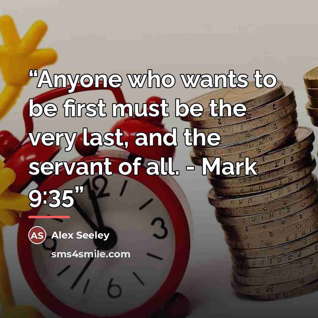 “Anyone who wants to be first must be the very last, and the servant of all. - Mark 9:35” quote by Alex Seeley