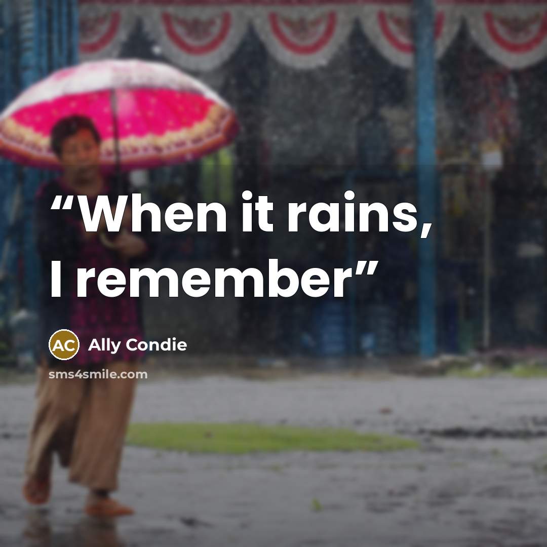 “When it rains, I remember” quote by Ally Condie