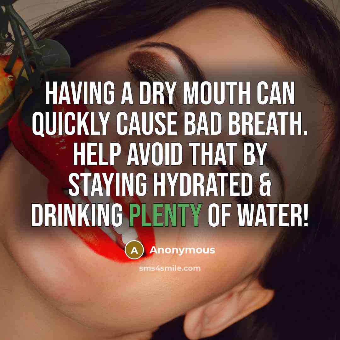“Having a dry mouth can quickly cause bad breath. Help avoid that by staying hydrated & drinking plenty of water!” quote by Anonymous