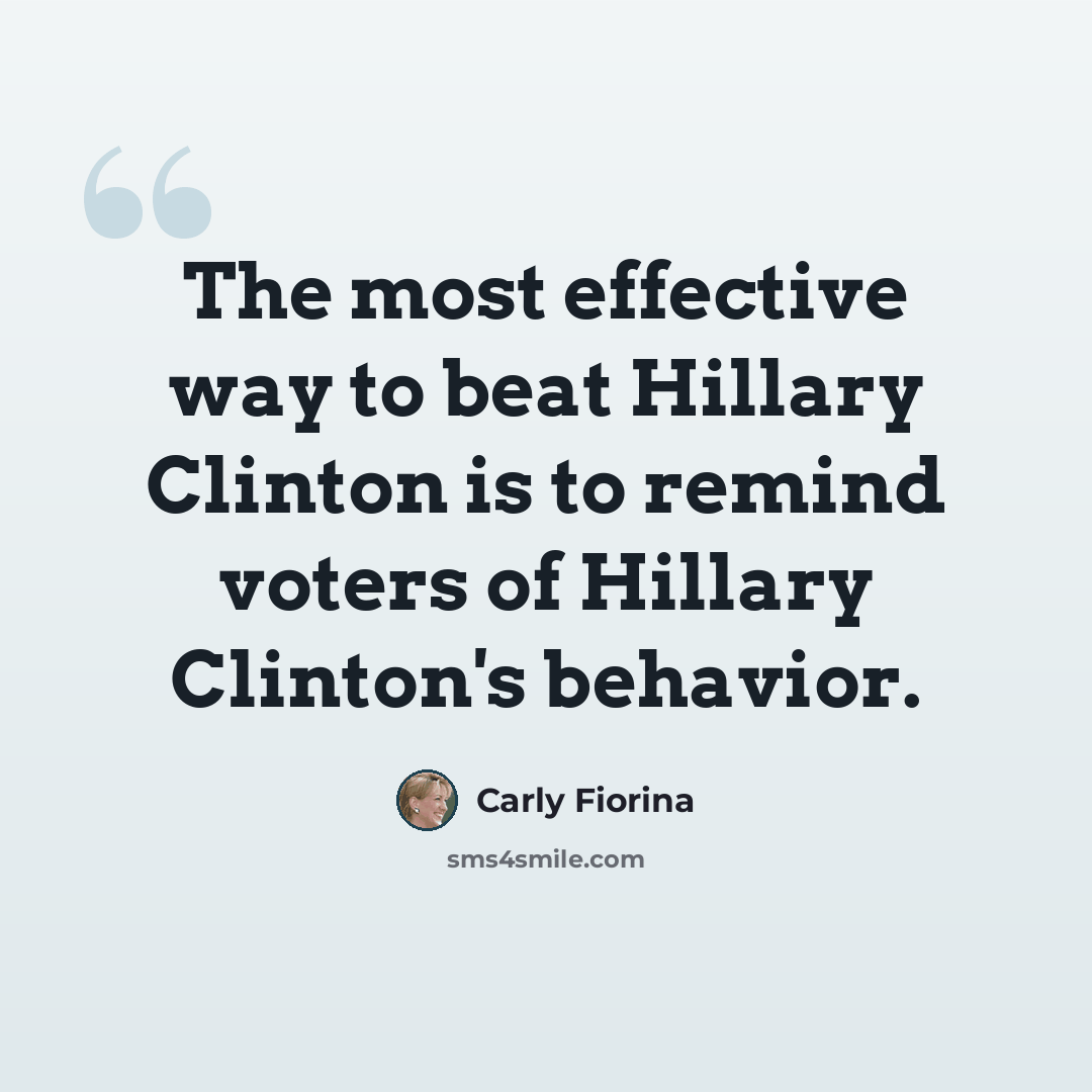 “The most effective way to beat Hillary Clinton is to remind voters of Hillary Clinton's behavior.” quote by Carly Fiorina