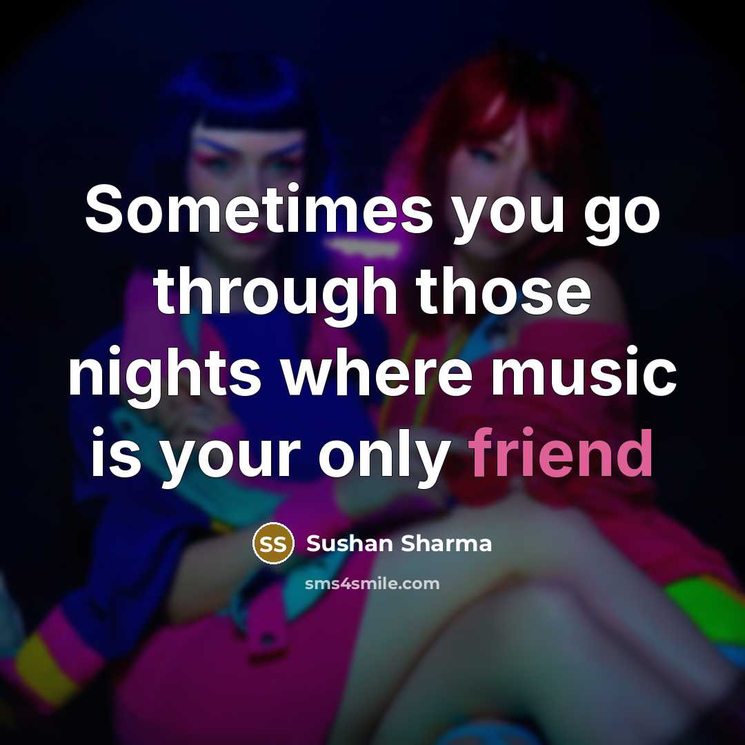 “Sometimes you go through those nights where music is your only friend” quote by Sushan Sharma