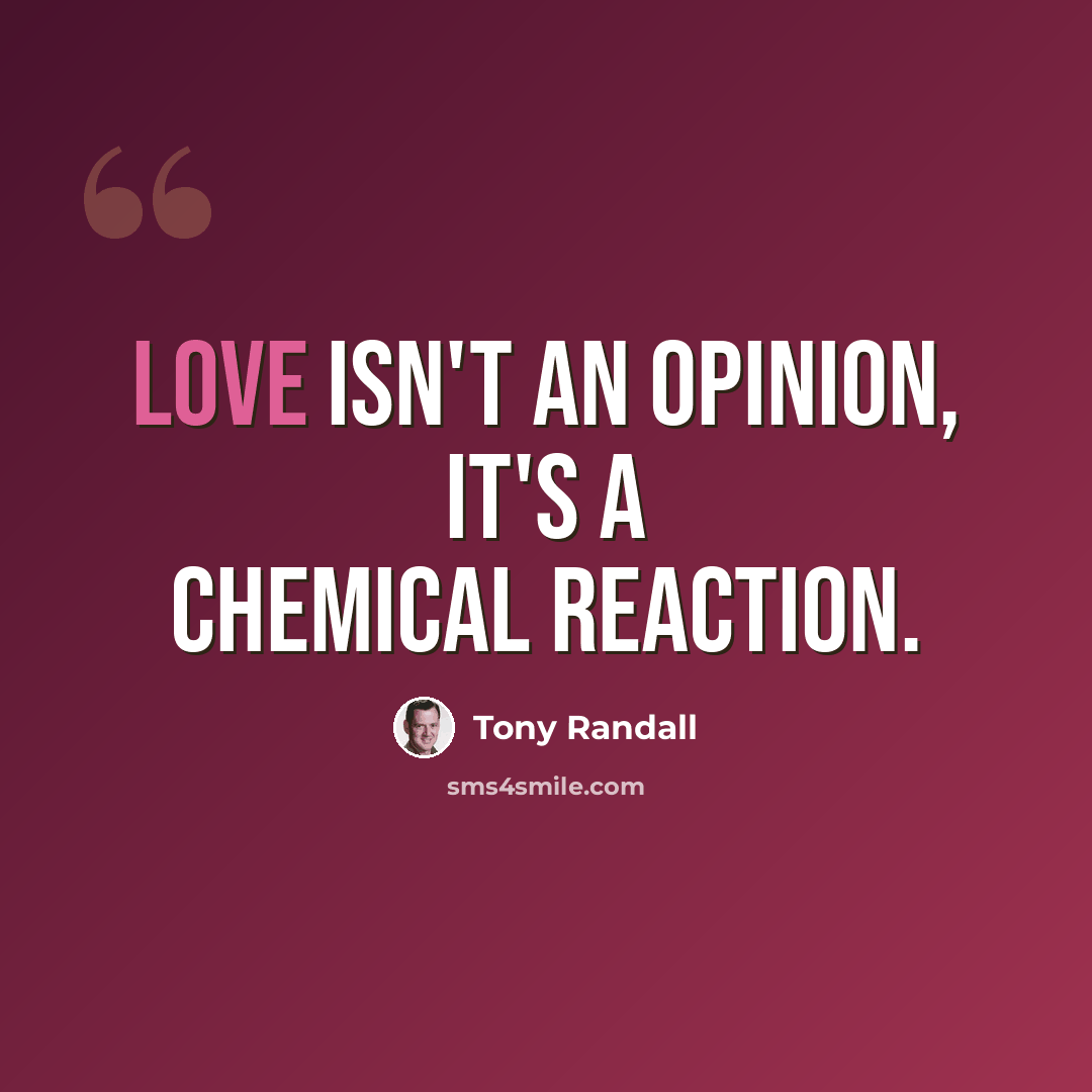 “Love isn't an opinion, it's a chemical reaction.” quote by Tony Randall