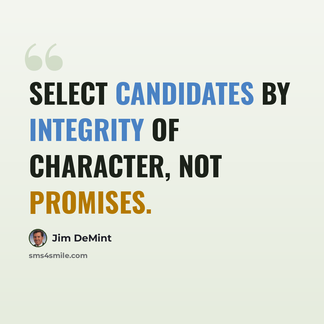 “Select candidates by integrity of character, not promises.” quote by Jim DeMint