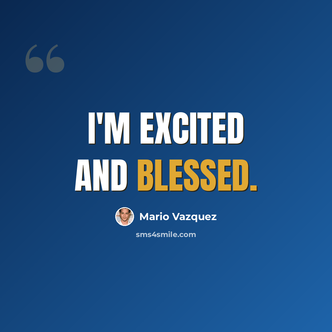 “I'm excited and blessed.” quote by Mario Vazquez