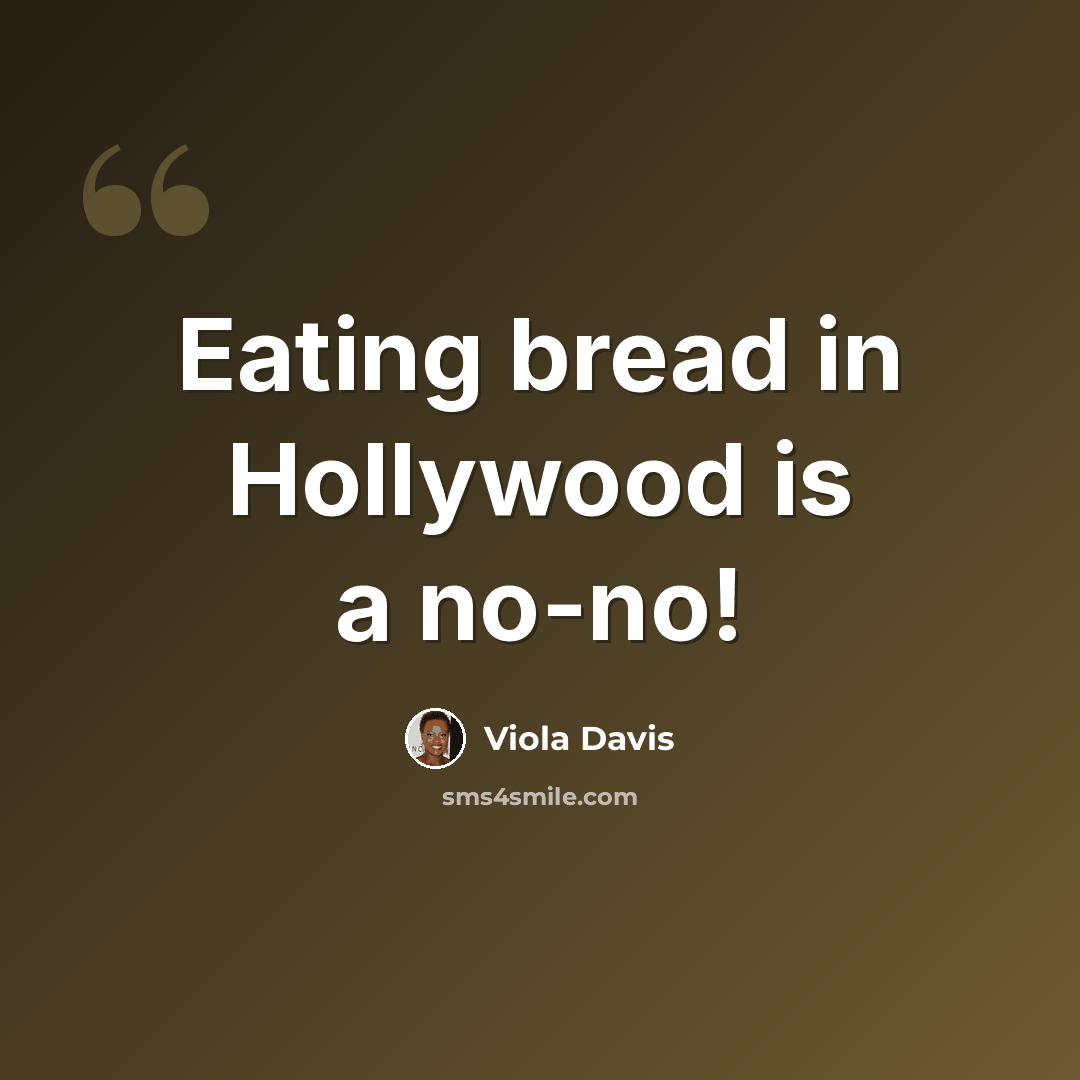 “Eating bread in Hollywood is a no-no!” quote by Viola Davis