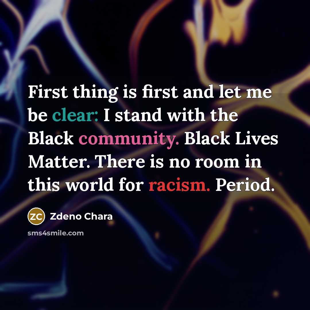 “First thing is first and let me be clear: I stand with the Black community. Black Lives Matter. There is no room in this world for racism. Period.” quote by Zdeno Chara