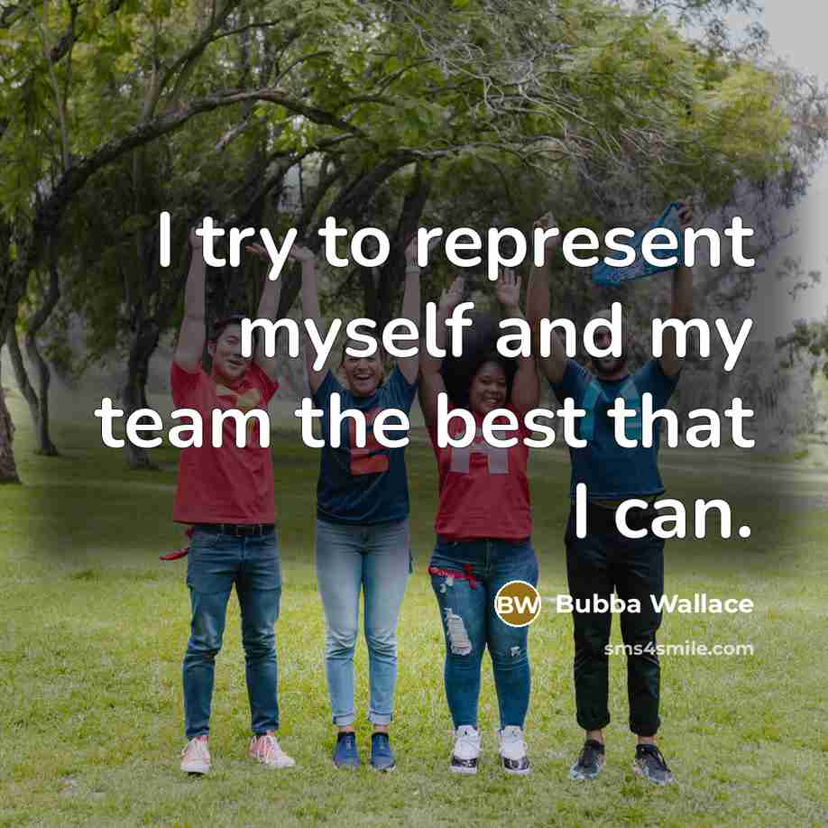 “I try to represent myself and my team the best that I can.” quote by Bubba Wallace