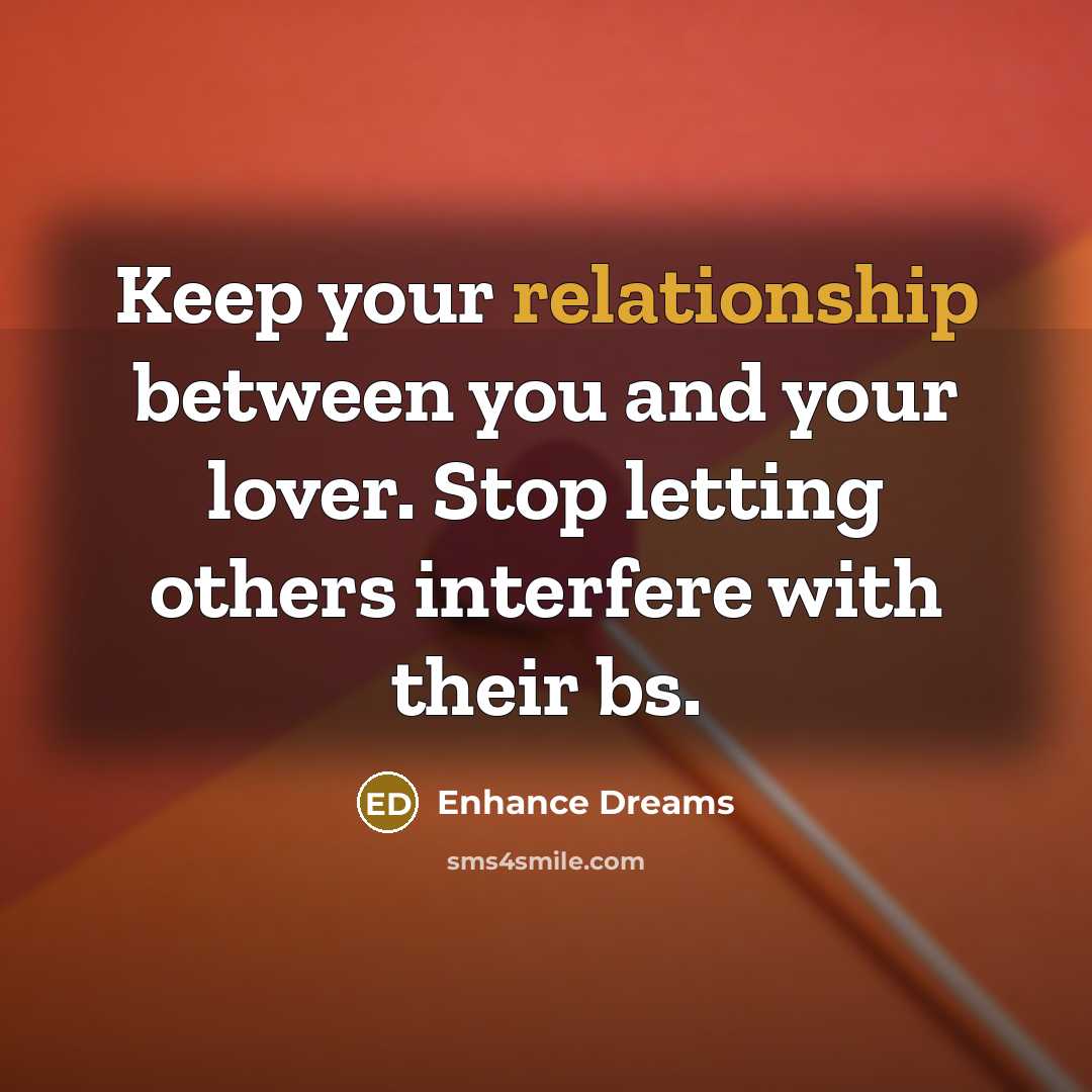 “Keep your relationship between you and your lover. Stop letting others interfere with their bs.” quote by Enhance Dreams