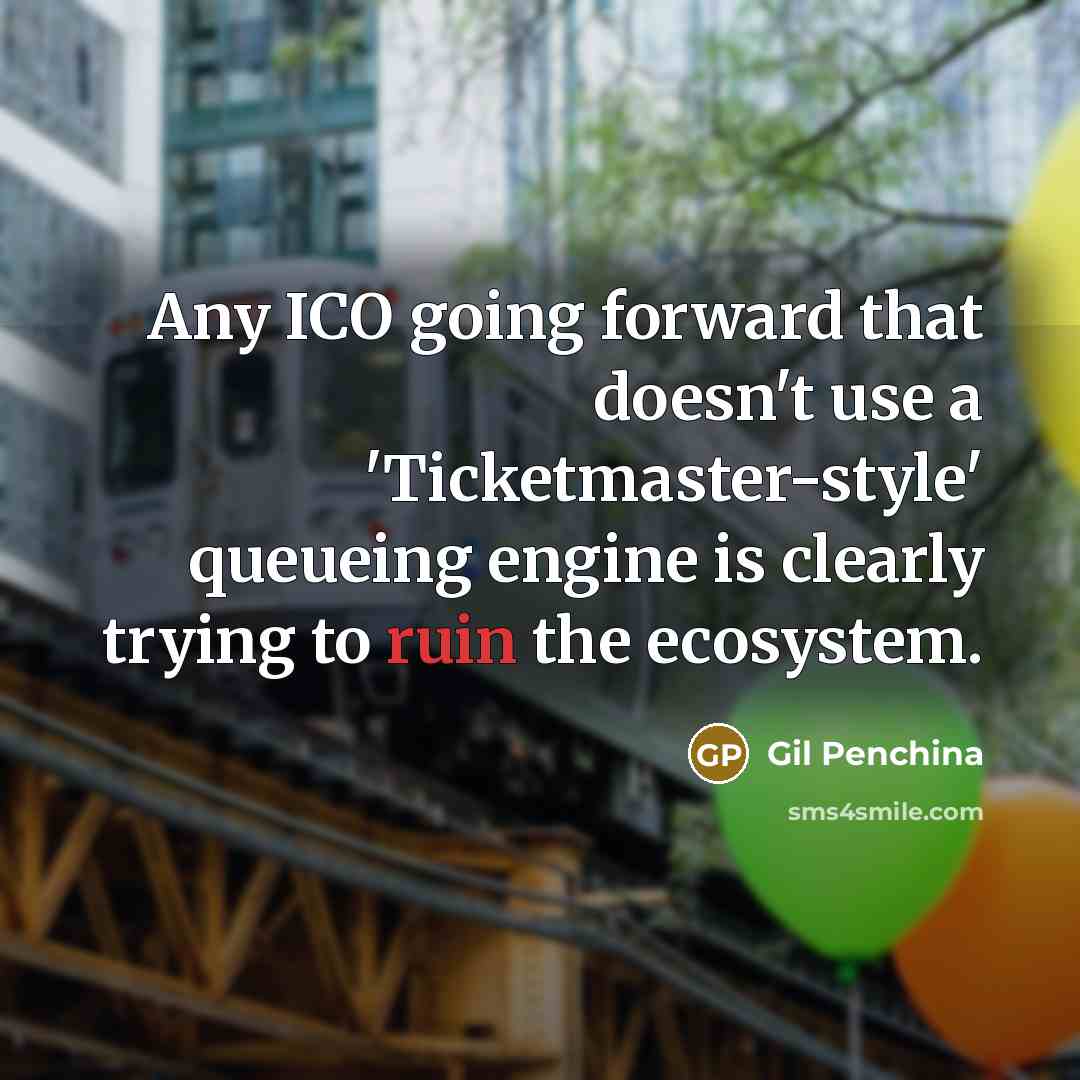 “Any ICO going forward that doesn't use a 'Ticketmaster-style' queueing engine is clearly trying to ruin the ecosystem.” quote by Gil Penchina