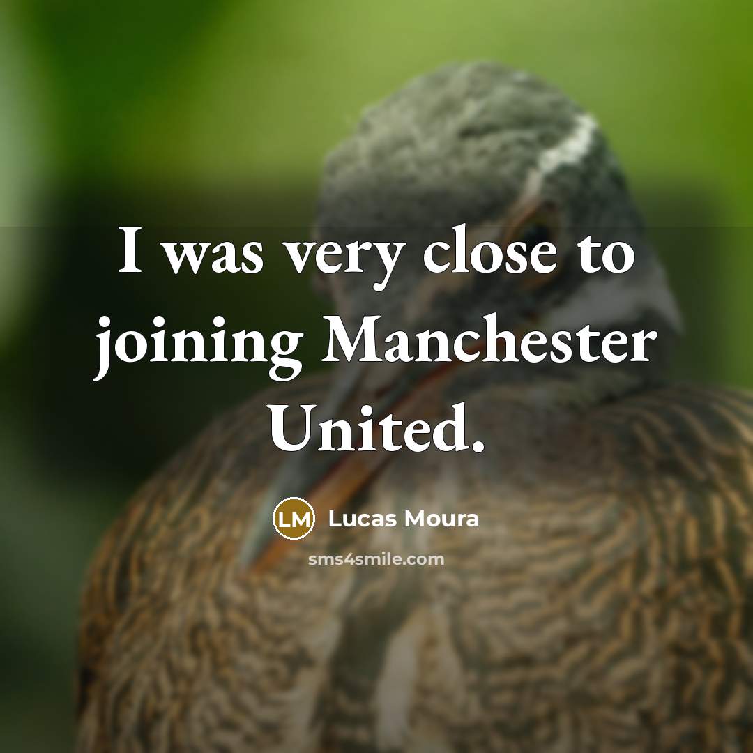 “I was very close to joining Manchester United.” quote by Lucas Moura