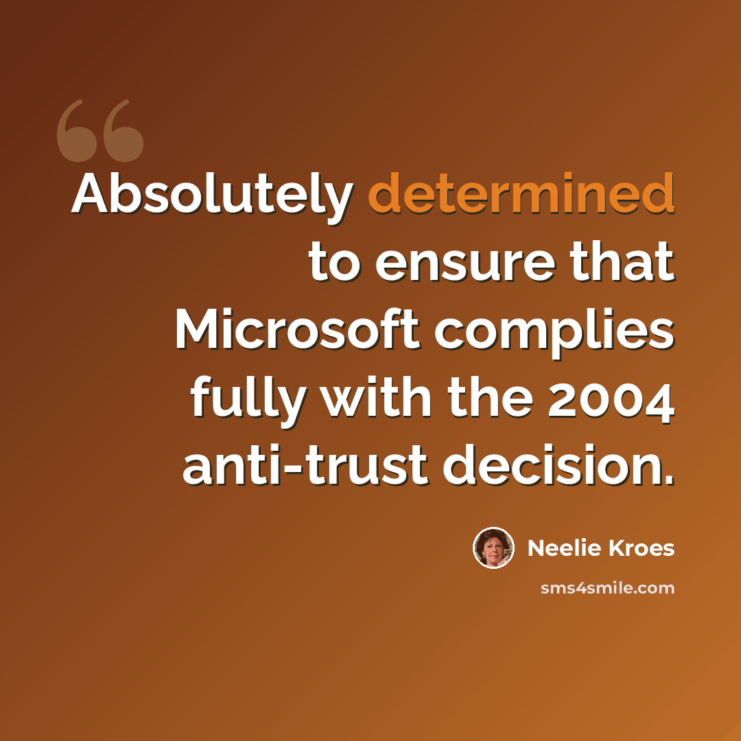 “Absolutely determined to ensure that Microsoft complies fully with the 2004 anti-trust decision.” quote by Neelie Kroes