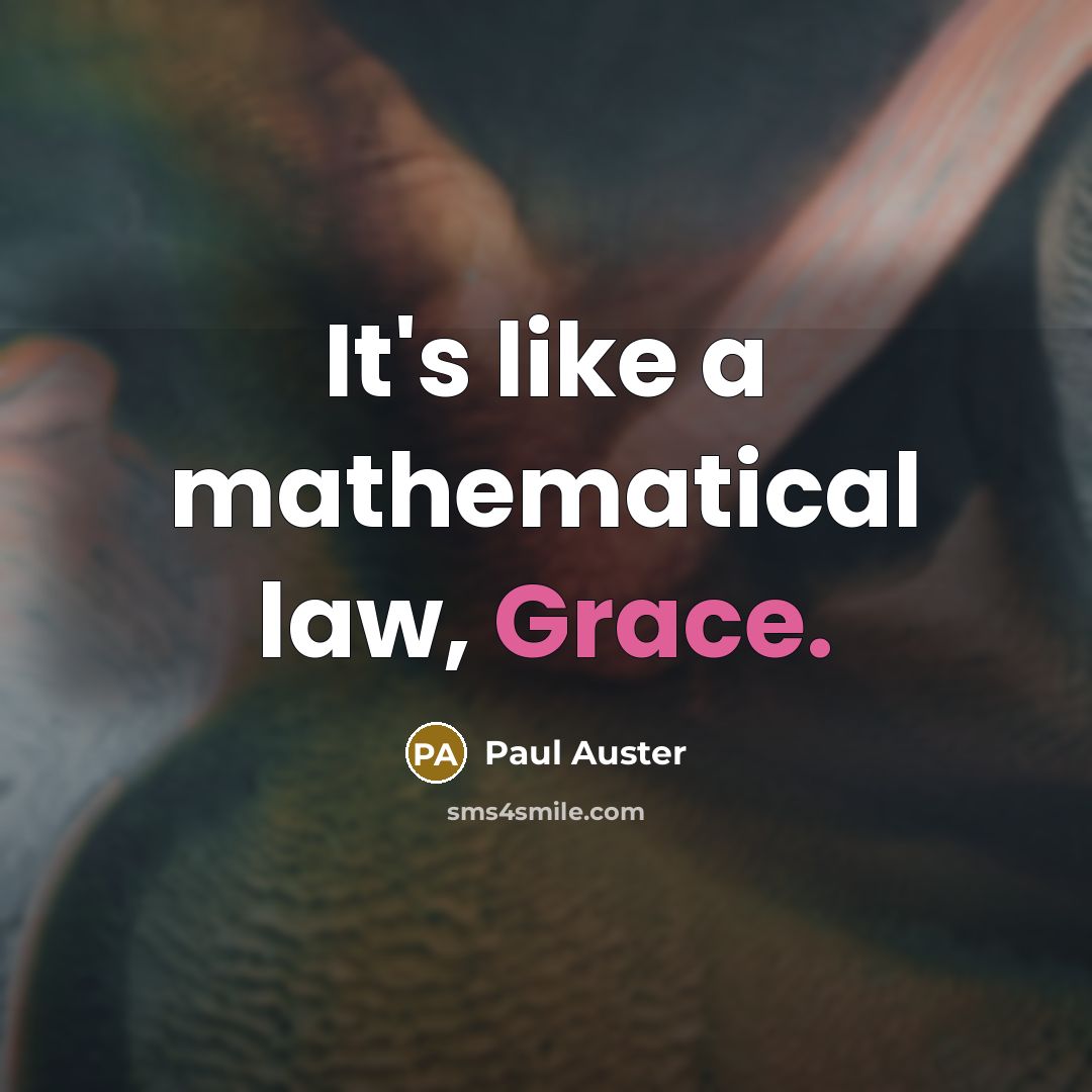 “It's like a mathematical law, Grace.” quote by Paul Auster