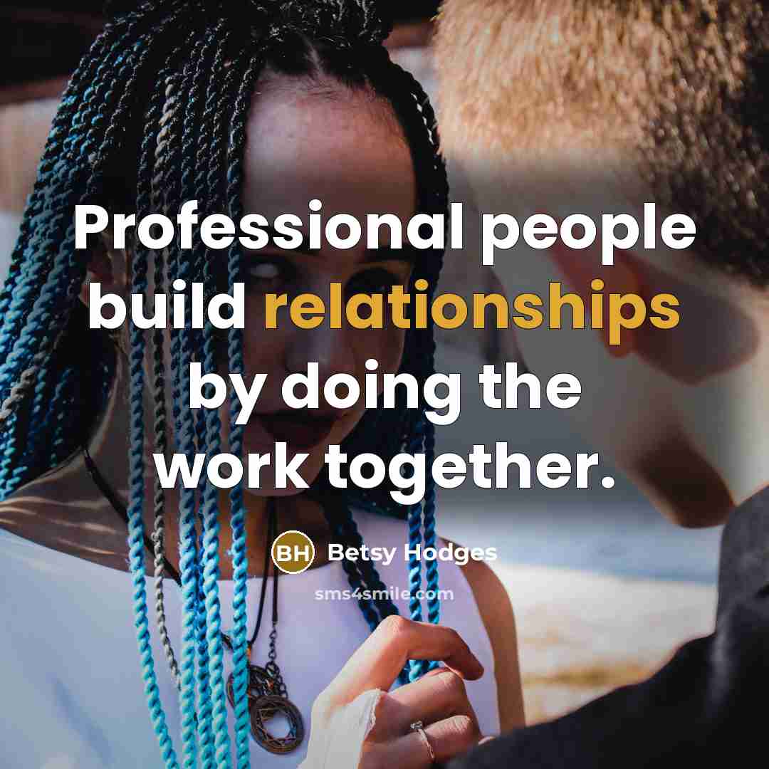 “Professional people build relationships by doing the work together.” quote by Betsy Hodges