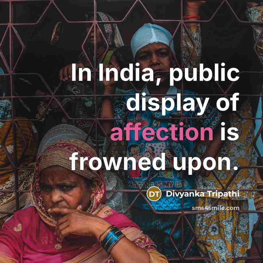 “In India, public display of affection is frowned upon.” quote by Divyanka Tripathi
