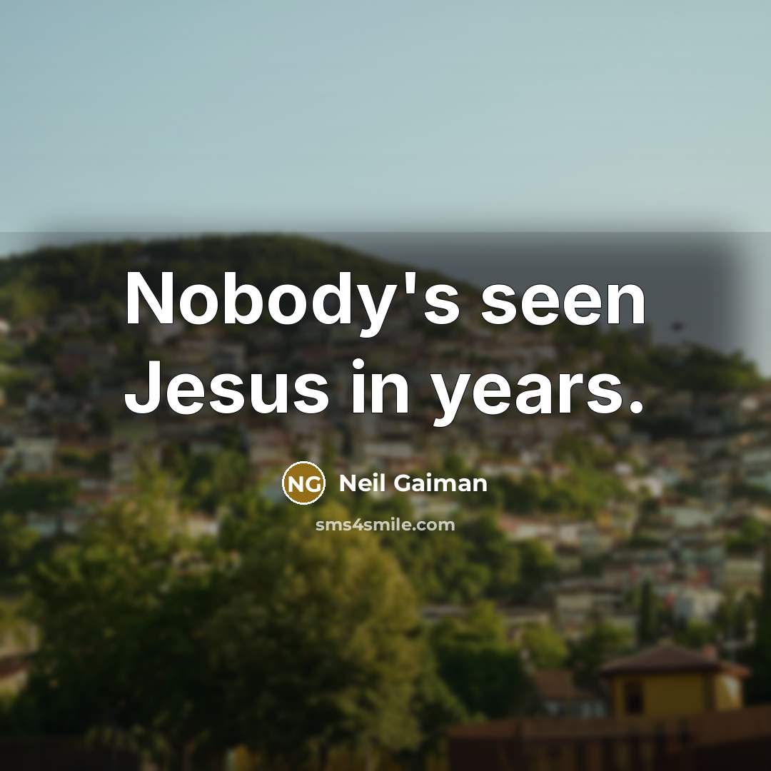 “Nobody's seen Jesus in years.” quote by Neil Gaiman