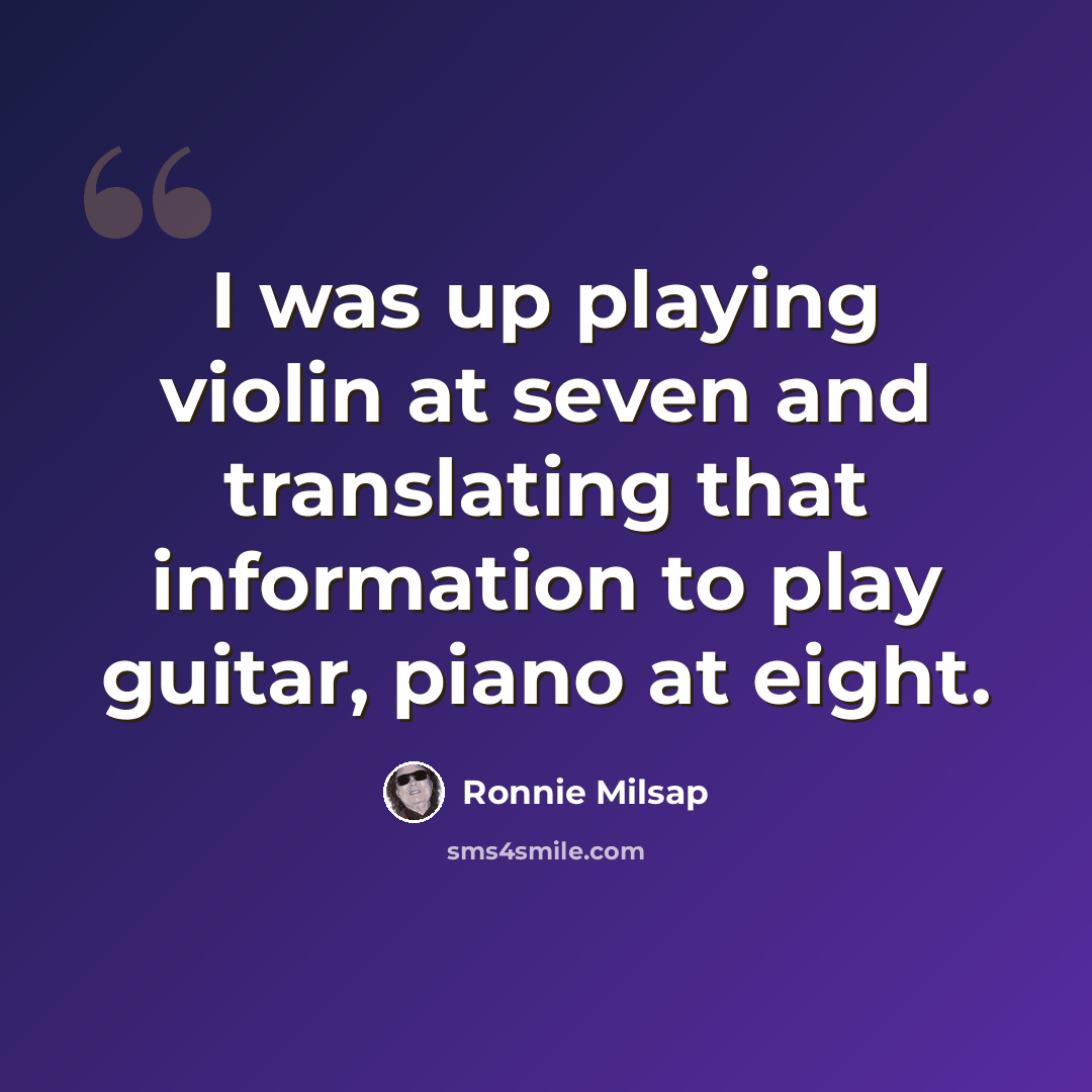 “I was up playing violin at seven and translating that information to play guitar, piano at eight.” quote by Ronnie Milsap