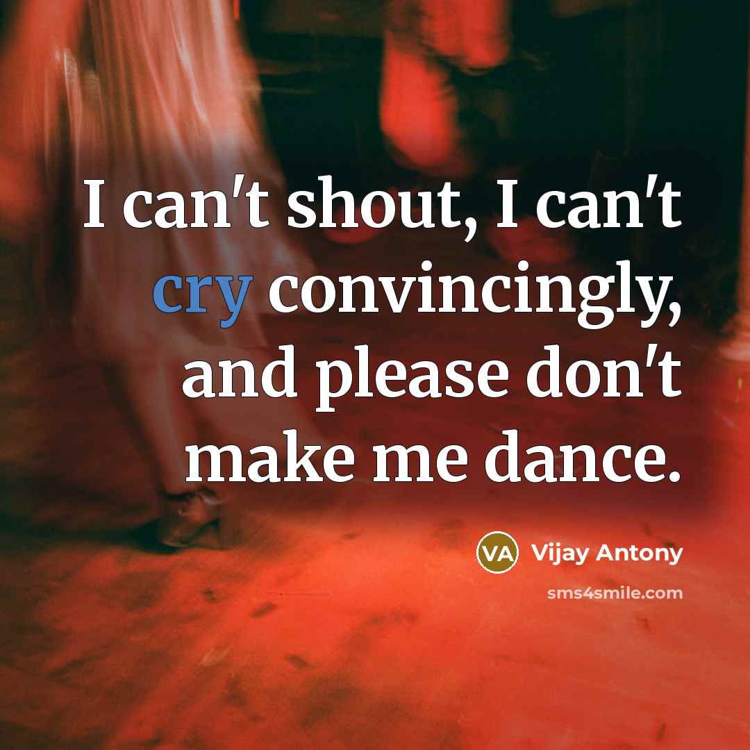 “I can't shout, I can't cry convincingly, and please don't make me dance.” quote by Vijay Antony