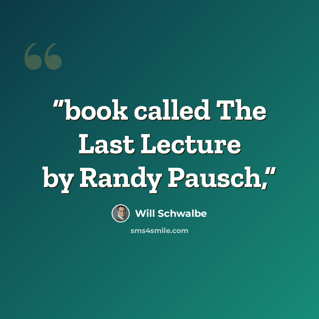 “book called The Last Lecture by Randy Pausch,” quote by Will Schwalbe