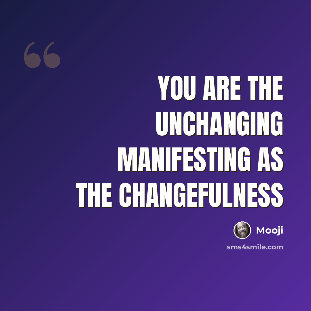 “You are the unchanging manifesting as the changefulness” quote by Mooji