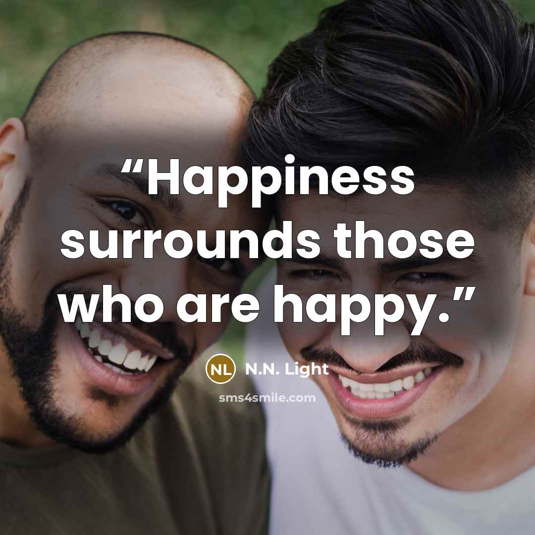 “Happiness surrounds those who are happy.” quote by N.N. Light