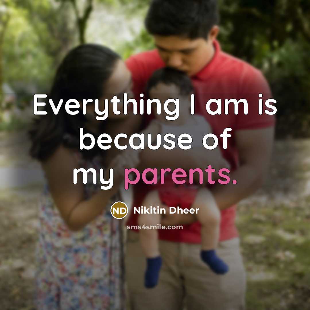 “Everything I am is because of my parents.” quote by Nikitin Dheer