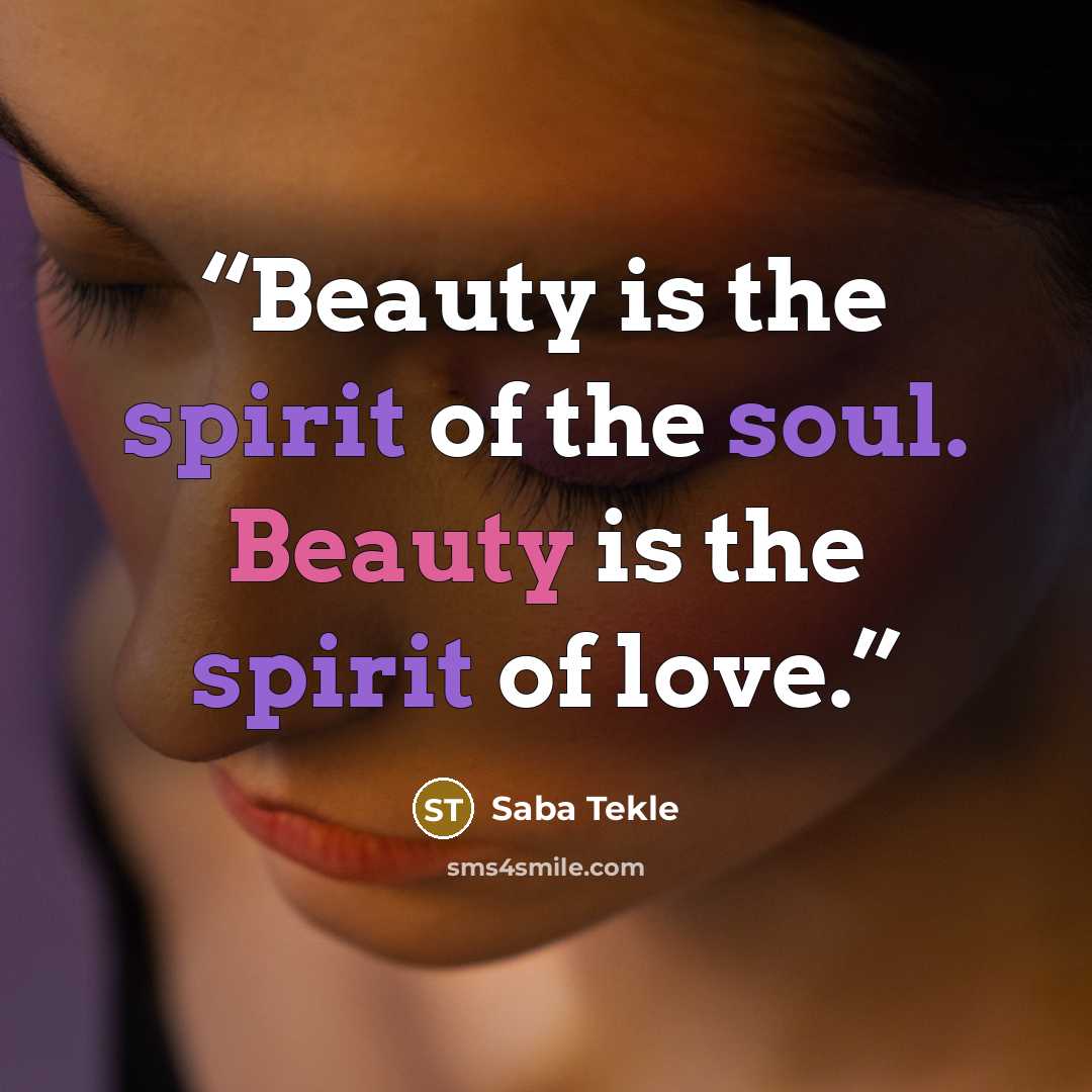 “Beauty is the spirit of the soul. Beauty is the spirit of love.” quote by Saba Tekle